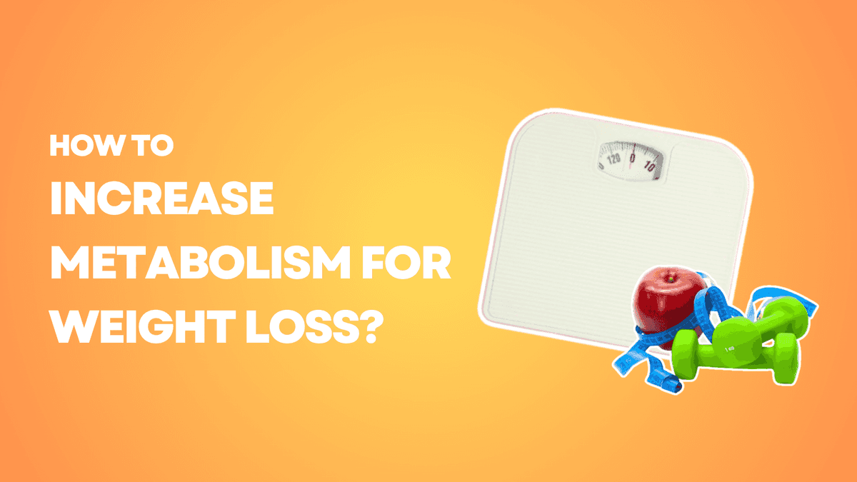 How to Increase Metabolism for Weight Loss? How to Increase Metabolism for Weight Loss?